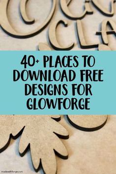 the words, 40 places to download free designs for glowforge are shown in black and