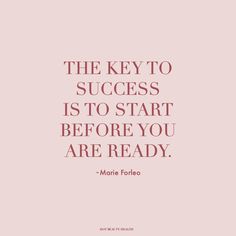 the key to success is to start before you are ready - marie fofelo