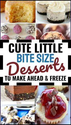 a collage of different desserts with the words cute little bite size desserts to make ahead and freeze