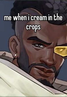 an image of a man with the words me when i cream in the crops