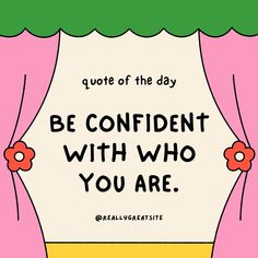 a quote that says, be confident with who you are