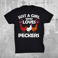 a black t - shirt that says just a girl who loves peckers on it