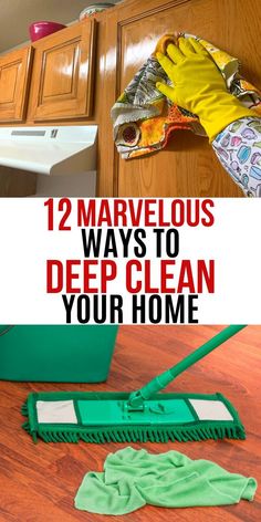 gloves and cleaning supplies on the floor with text overlay that reads 12 marvelous ways to deep clean your home