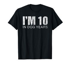 PRICES MAY VARY. I'm 10 In Dog Years Funny Humorous 70th Birthday TShirt Gift for men and women. 10 dog years old shirt. Lightweight, Classic fit, Double-needle sleeve and bottom hem Funny 70th Birthday, 70th Birthday Gifts, Dog Years, Old Shirts, Birthday Tshirts, 70th Birthday, Gift For Men, Branded T Shirts, Mens Gifts