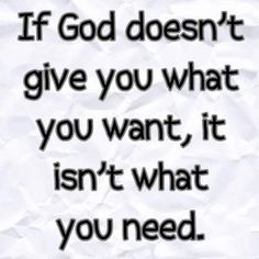 a piece of paper with the words if god doesn't give you what you want, it isn't what you need