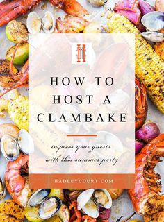 the title for how to host a clambake with seafood and corn on the cob