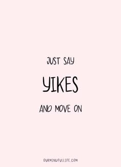 the words just say yikes and move on are in black letters against a pink background