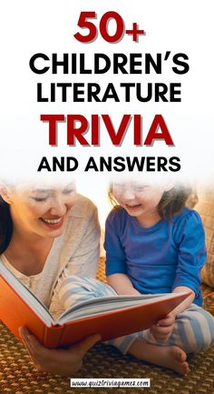 a woman and child reading a book with the title 50 children's literature trivia and answers