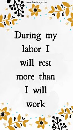 a quote that reads, during my labor i will rest more than i will work