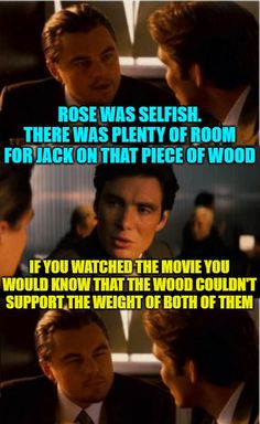 two men in suits talking to each other with the caption rose was selfish there was plenty of room for jack on that piece of wood