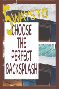 there is a sign that says 5 ways to choose the perfect backsplash