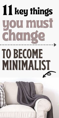 the words 11 key things you must change to become minimalist on a white wall