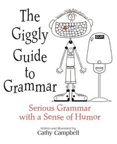 the giggly guide to grammar with a sense of humor by carol campbell and kathy campbell