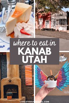 there is a collage of pictures with the words where to eat in kanab utah