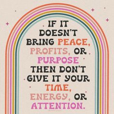 an illustration with the words if it doesn't bring peace, profits or purpose then don't give it your time, energy, or attention