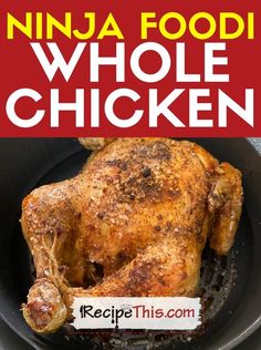 a chicken in a pan with the title ninja foodie whole chicken