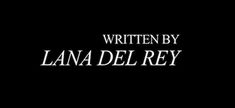 the title for written by lana del ray, with an image of a woman in black and