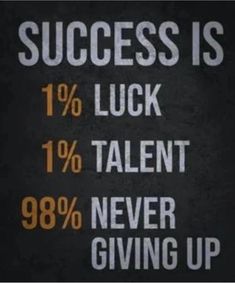 a sign that says success is 1 % luck 10 % talent never giving up 99 %