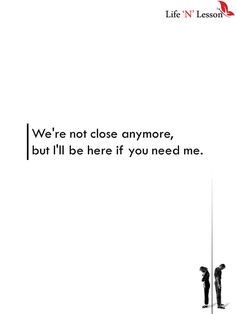 two people standing next to each other with the words we're not close anymore, but i'll be here if you need me