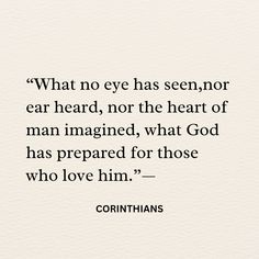 a quote that reads what no eye has seen, nor ear heard, not the heart of man imagined, what god has prepared for those who love him