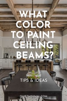 a dining room table and chairs with the words what color to paint ceiling beams?