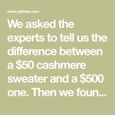 We asked the experts to tell us the difference between a $50 cashmere sweater and a $500 one. Then we found our six favorites at a variety of prices. Fashion Mark, Snake Design, Cashmere Turtleneck, Sewing Patterns Free, Free Sewing, Cashmere Sweater, Cashmere Sweaters, A Good Man, Crew Neck Sweater