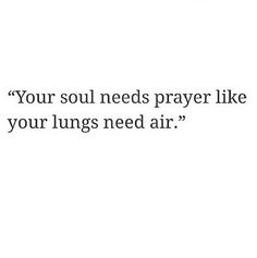 an image of a quote that says, your soul needs prayer like your lungs need air