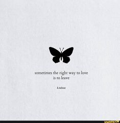 a black and white photo with a quote on it that says, sometimes the right way to love is to leave