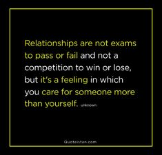 a quote that says, relationships are not exams to pass or fail and not a competition