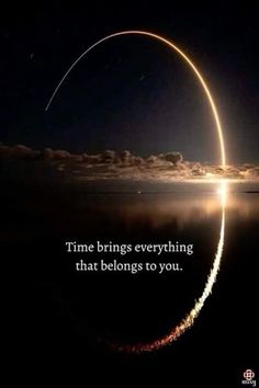 a space shuttle flying through the sky with a quote on it that says time brings everything that belongs to you