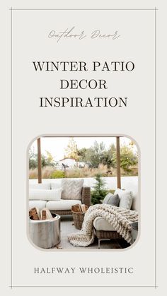 the cover of winter patio decor inspiration by halfway wholeistic, with an image of a couch and coffee table