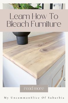 a white dresser with text that reads learn how to bleach furniture read more