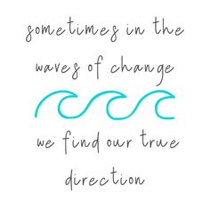 some times in the waves of change we find our true direction quote on white background