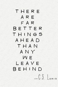 there are far better things ahead than any we leave behind them, written in black ink on white paper