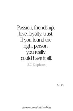 a quote that reads, passion, friend, love, lovable trust if you found the right person, you really could have it all