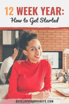 a woman sitting at a desk with the title 12 week year how to get started