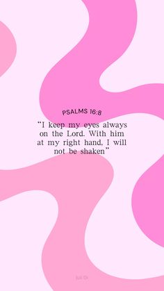 a pink and white background with the words, i keep my eyes always on the right hand