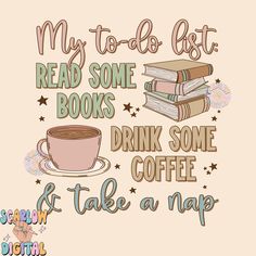 some books and a cup of coffee on top of each other with the words, my to - do list read some books drink some coffee take a nap