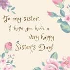 a card with flowers and the words to my sister i hope you have a very happy sisters day