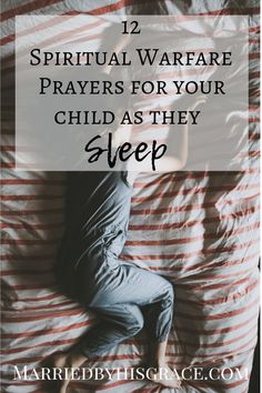 a person laying in bed with the text 12 supernatural waree prayers for your child as they sleep