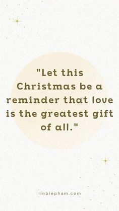 a quote that reads let this christmas be a reminder that love is the greatest gift of all