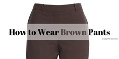 How to Wear Brown Pants - Bridgette Raes Style Group What To Wear With Chocolate Brown Pants, Dark Brown Pants Outfit For Women, What To Wear With Brown Pants, Utility Pants Outfit, Brown Jeans Outfit, Outfit Layering