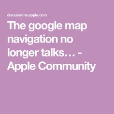 the google map navigation no longer talks - apple community logo on purple background with white text