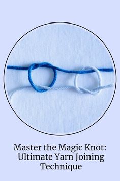 the text reads, master the magic knot ultimate yarn joining technique with an image of scissors