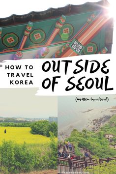 a collage of photos with the words how to travel out side of seoul