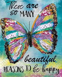 a colorful butterfly with the words, there are so many beautiful reason to be happy