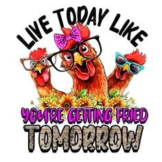 two chickens wearing sunglasses and bow ties with the words live today like you're getting fried