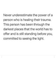 the text reads, never underestimate the power of a person who is helping their trumaa this person has been through the darkest places that the world has to offer