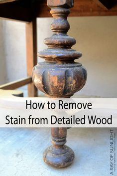 an old wooden table with the words how to remove stain from detailed wood