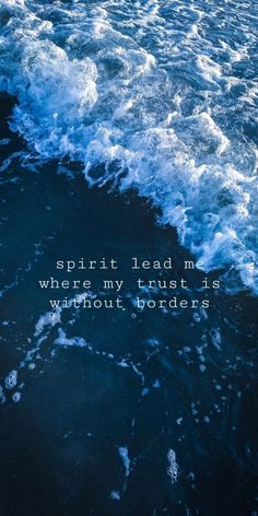 an ocean with waves and the words spirit lead me where my trust is without borders